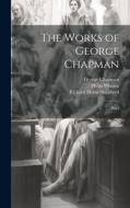 The Works of George Chapman: Plays di Richard Herne Shepherd, Philip Whalen edito da LEGARE STREET PR