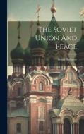 The Soviet Union And Peace di Henri Barbusse edito da LEGARE STREET PR