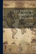 Fifty Years of American Idealism di Gustav Pollak, Hans Delbrück edito da LEGARE STREET PR