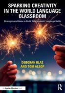 Sparking Creativity In The World Language Classroom di Deborah Blaz, Tom Alsop edito da Taylor & Francis Ltd