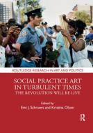Social Practice Art In Turbulent Times edito da Taylor & Francis Ltd