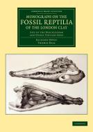 Monograph on the Fossil Reptilia of the London Clay di Richard Owen, Thomas Bell edito da Cambridge University Press