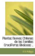 Plantas Nuevas Chilenas De Las Familias Cruc Feras Bix Ceas .. di R A Philippi edito da Bibliolife