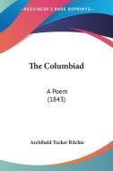 The Columbiad: A Poem (1843) di Archibald Tucker Ritchie edito da Kessinger Publishing