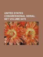 United States Congressional Serial Set Volume 6470 di Books Group edito da Rarebooksclub.com