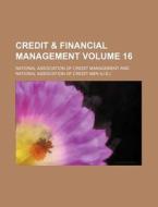 Credit & Financial Management Volume 16 di National Association Management edito da Rarebooksclub.com