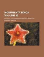 Monumenta Boica Volume 39 di Bayerische Wissenschaften edito da Rarebooksclub.com