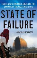 State of Failure: Yasser Arafat, Mahmoud Abbas, and the Unmaking of the Palestinian State di Jonathan Schanzer edito da ST MARTINS PR