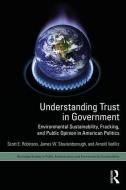 Understanding Trust in Government di Scott E. (University of Oklahoma Robinson, James W. (Idaho State University Stoutenborough, Arnold  Vedlitz edito da Taylor & Francis Ltd