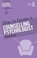 How to Become a Counselling Psychologist di Elaine (Regent's School of Psychotherapy and Psychology Kasket edito da Taylor & Francis Ltd