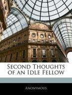 Second Thoughts Of An Idle Fellow di . Anonymous edito da Bibliolife, Llc