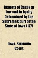Reports Of Cases At Law And In Equity De di Iowa Supreme Court edito da General Books