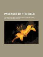 Passages of the Bible; Chosen for Their Literary Beauty and Interest di James George Frazer edito da Rarebooksclub.com