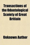 Transactions Of The Odontological Scoiet di Unknown Author edito da General Books