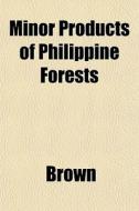 Minor Products Of Philippine Forests di Phillip Brown edito da General Books