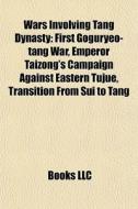 Wars Involving Tang Dynasty: First Gogur di Books Llc edito da Books LLC, Wiki Series