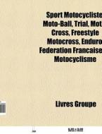 Sport Motocycliste: Moto-ball, Trial, Mo di Livres Groupe edito da Books LLC, Wiki Series