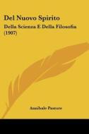 del Nuovo Spirito: Della Scienza E Della Filosofia (1907) di Annibale Pastore edito da Kessinger Publishing