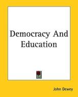 Democracy and Education di John Dewey edito da Kessinger Publishing