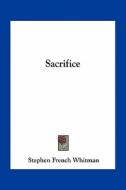 Sacrifice di Stephen French Whitman edito da Kessinger Publishing