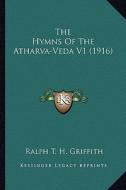 The Hymns of the Atharva-Veda V1 (1916) di Ralph T. H. Griffith edito da Kessinger Publishing