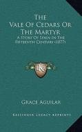 The Vale of Cedars or the Martyr: A Story of Spain in the Fifteenth Century (1877) di Grace Aguilar edito da Kessinger Publishing
