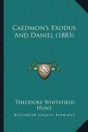 Caedmona Acentsacentsa A-Acentsa Acentss Exodus and Daniel (1883) di Theodore Whitefield Hunt edito da Kessinger Publishing