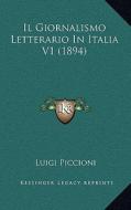 Il Giornalismo Letterario in Italia V1 (1894) di Luigi Piccioni edito da Kessinger Publishing