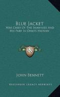 Blue Jacket: War Chief of the Shawnees and His Part in Ohio's History di John Bennett edito da Kessinger Publishing