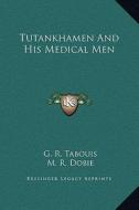 Tutankhamen and His Medical Men di G. R. Tabouis, M. R. Dobie edito da Kessinger Publishing