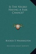 Is the Negro Having a Fair Chance? di Booker T. Washington edito da Kessinger Publishing