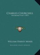 Charles Churchill: Vagabond Poet (1907) di William Harvey Miner edito da Kessinger Publishing