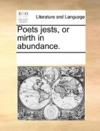Poets Jests, Or Mirth In Abundance di Multiple Contributors edito da Gale Ecco, Print Editions