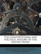 The Constitutional And Political History di H. 1841 Von Holst, John J. D. 1899 Lalor, Alfred Bishop Mason edito da Lightning Source Uk Ltd