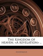 The Kingdom Of Heaven. A Revelation .. di Anonymous edito da Nabu Press