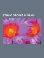Ethnic Groups In Spain di Source Wikipedia edito da University-press.org