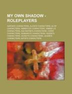 My Own Shadow - Roleplayers: Aaron's Cha di Source Wikia edito da Books LLC, Wiki Series