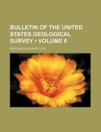 Bulletin Of The United States Geological Survey (volume 6 ) di Geological Survey edito da General Books Llc