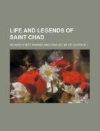 Life and Legends of Saint Chad di Richard Hyett Warner edito da Rarebooksclub.com