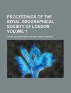 Proceedings of the Royal Geographical Society of London Volume 1 di Royal Geographical Society edito da Rarebooksclub.com