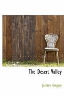 The Desert Valley di Jackson Gregory edito da Bibliolife