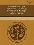 Environmental Legal Implications Of Oil And Gas Exploration In The Niger Delta Of Nigeria. di Bibobra Bello Orubebe edito da Proquest, Umi Dissertation Publishing