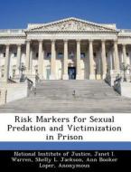 Risk Markers For Sexual Predation And Victimization In Prison di Janet I Warren, Shelly L Jackson edito da Bibliogov