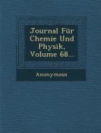 Journal Fur Chemie Und Physik, Volume 68... di Anonymous edito da SARASWATI PR