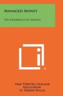 Managed Money: The Experience of Sweden di Erik Torsten Hjalmar Kjellstrom edito da Literary Licensing, LLC