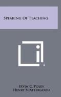 Speaking of Teaching di Irvin C. Poley edito da Literary Licensing, LLC