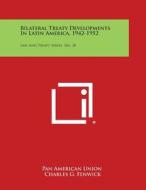 Bilateral Treaty Developments in Latin America, 1942-1952: Law and Treaty Series, No. 38 di Pan American Union edito da Literary Licensing, LLC