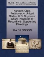 Kenneth Chin, Petitioner, V. United States. U.s. Supreme Court Transcript Of Record With Supporting Pleadings di Ira D London edito da Gale, U.s. Supreme Court Records