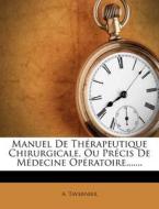 Manuel De Therapeutique Chirurgicale, Ou Precis De Medecine Operatoire....... di A. Tavernier edito da Nabu Press