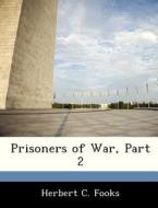 Prisoners Of War, Part 2 di Herbert C Fooks edito da Bibliogov